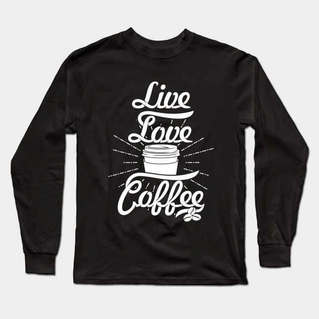 Live Love Coffee, coffee slogan white letters Long Sleeve T-Shirt by Muse